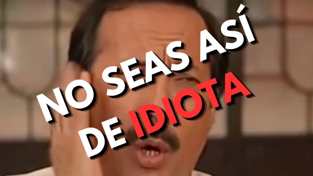 No seas así de idiota #datacharlas